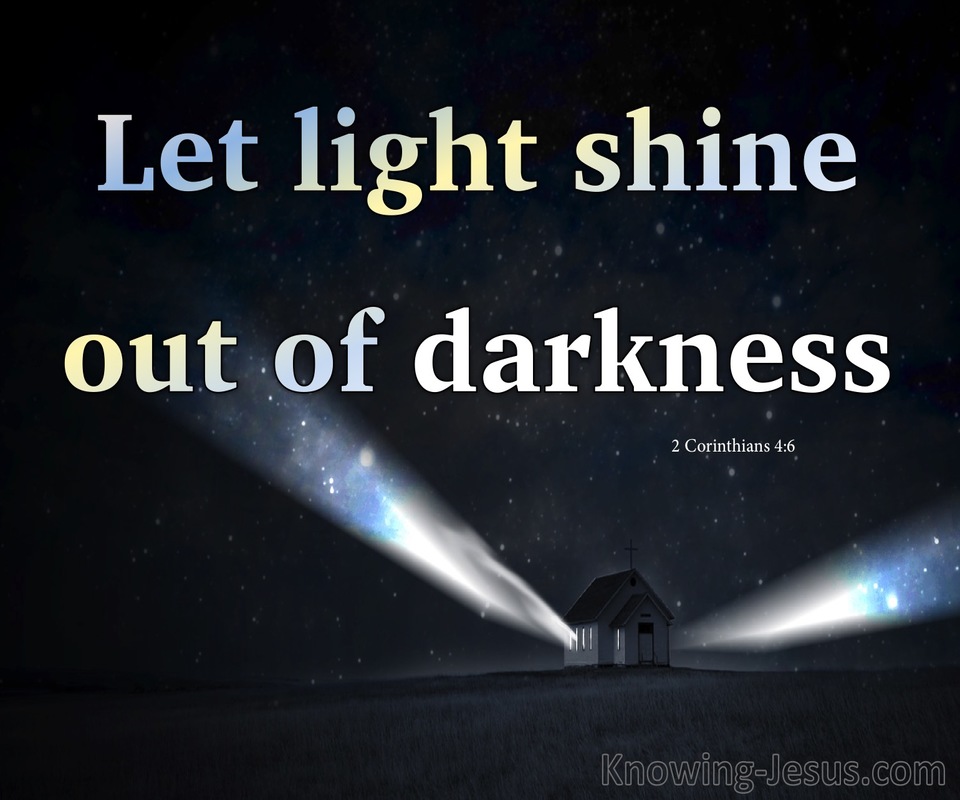 2 Corinthians 4:6 Let Light Shine Out Of Darkness (white)